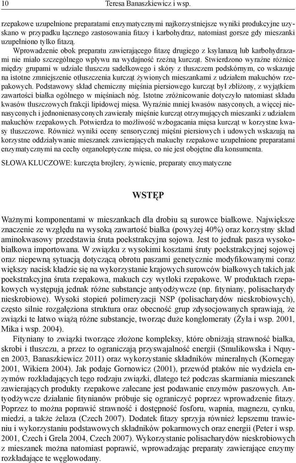fitazą. Wprowadzenie obok preparatu zawierającego fitazę drugiego z ksylanazą lub karbohydrazami nie miało szczególnego wpływu na wydajność rzeźną kurcząt.