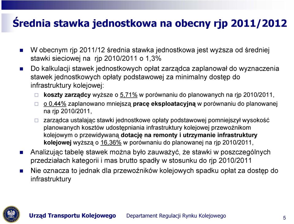 2010/2011, o 0,44% zaplanowano mniejszą pracę eksploatacyjną w porównaniu do planowanej na rjp 2010/2011, zarządca ustalając stawki jednostkowe opłaty podstawowej pomniejszył wysokość planowanych