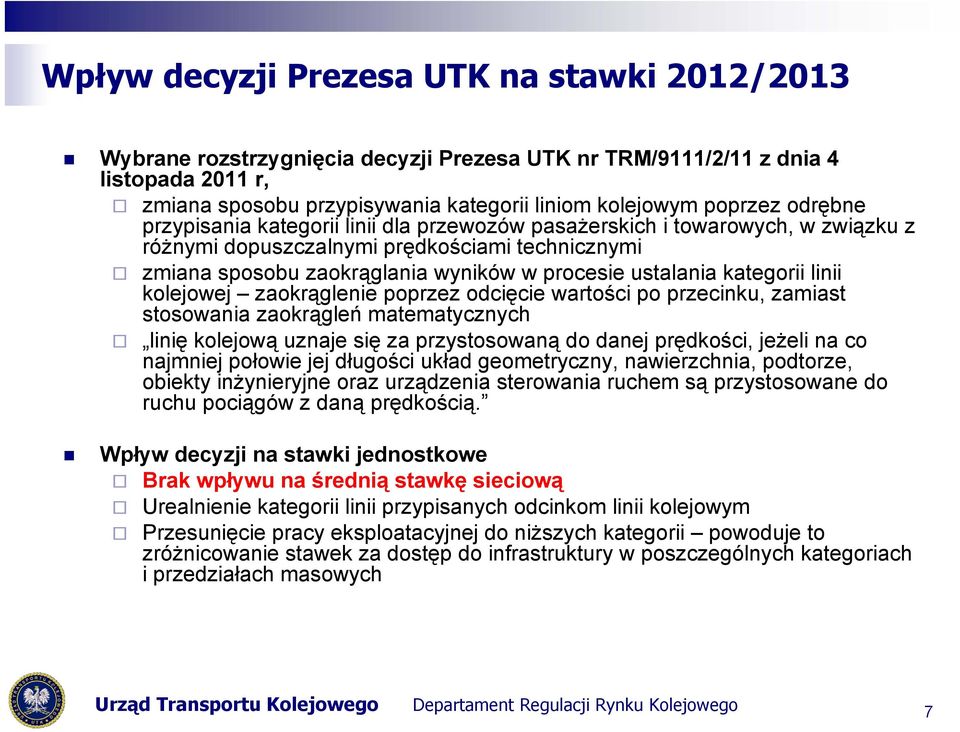 kategorii linii kolejowej zaokrąglenie poprzez odcięcie wartości po przecinku, zamiast stosowania zaokrągleń matematycznych linię kolejową uznaje się za przystosowaną do danej prędkości, jeżeli na co