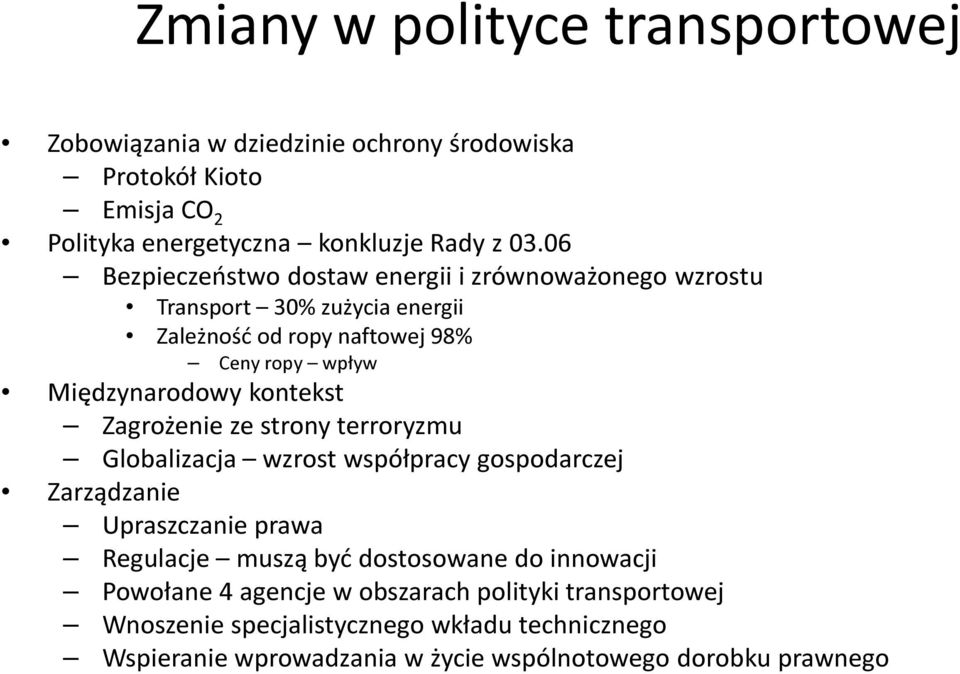 kontekst Zagrożenie ze strony terroryzmu Globalizacja wzrost współpracy gospodarczej Zarządzanie Upraszczanie prawa Regulacje muszą być dostosowane do