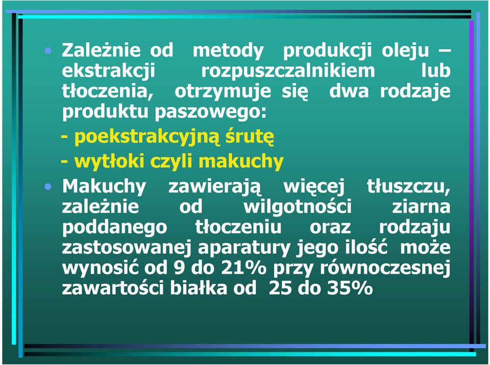 zawierają więcej tłuszczu, zależnie od wilgotności ziarna poddanego tłoczeniu oraz rodzaju