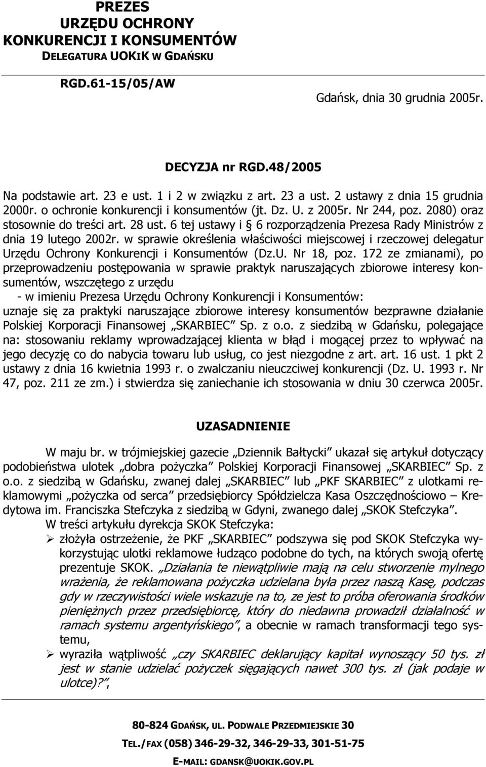 6 tej ustawy i 6 rozporządzenia Prezesa Rady Ministrów z dnia 19 lutego 2002r. w sprawie określenia właściwości miejscowej i rzeczowej delegatur Urzędu Ochrony Konkurencji i Konsumentów (Dz.U. Nr 18, poz.