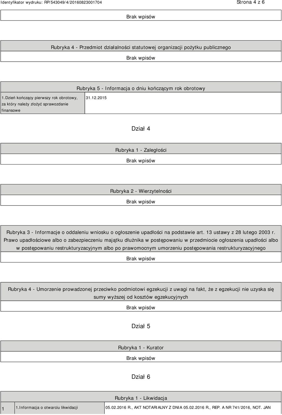 2015 Dział 4 Rubryka 1 - Zaległości Rubryka 2 - Wierzytelności Rubryka 3 - Informacje o oddaleniu wniosku o ogłoszenie upadłości na podstawie art. 13 ustawy z 28 lutego 2003 r.