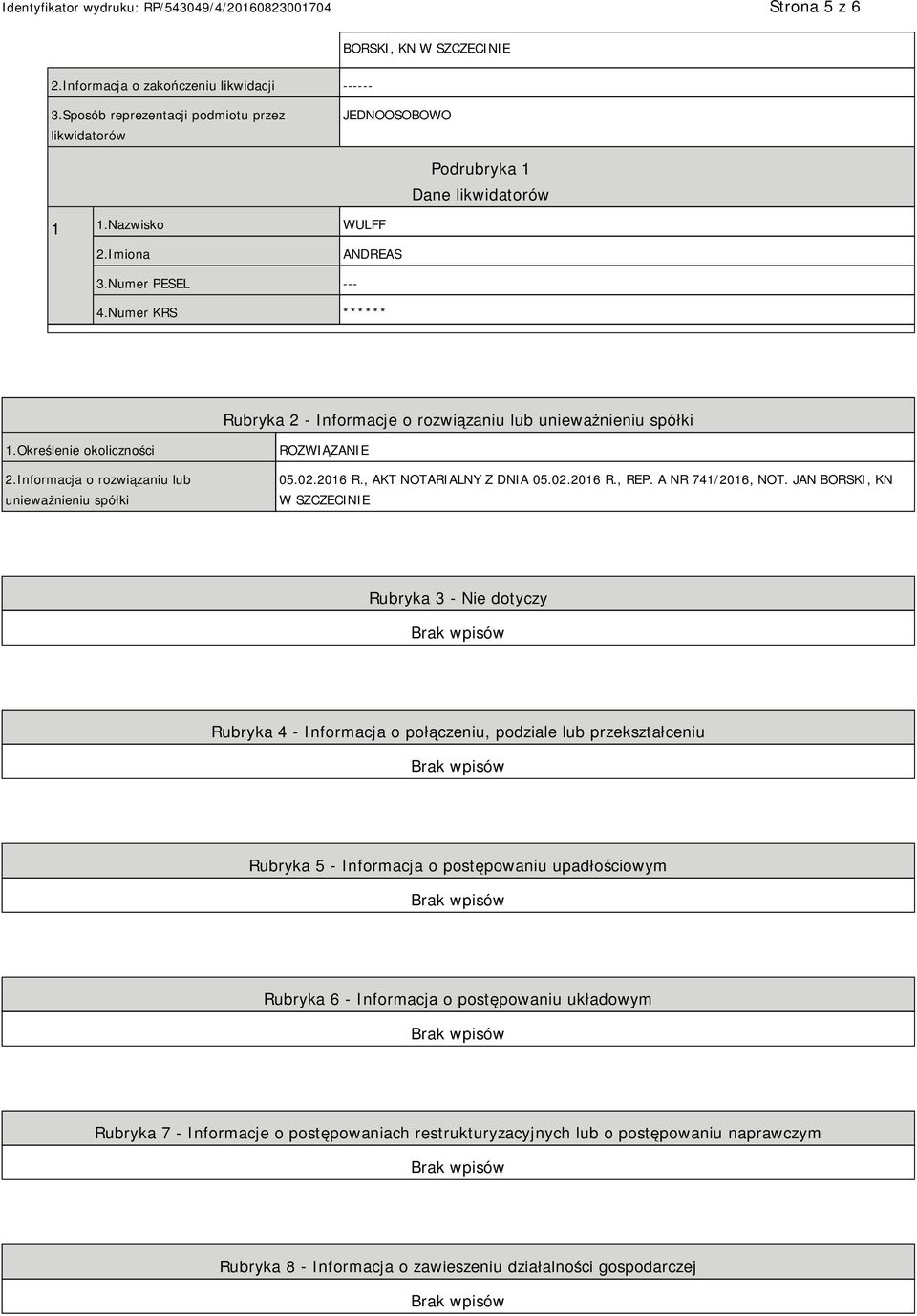 Informacja o rozwiązaniu lub unieważnieniu spółki ROZWIĄZANIE 05.02.2016 R., AKT NOTARIALNY Z DNIA 05.02.2016 R., REP. A NR 741/2016, NOT.