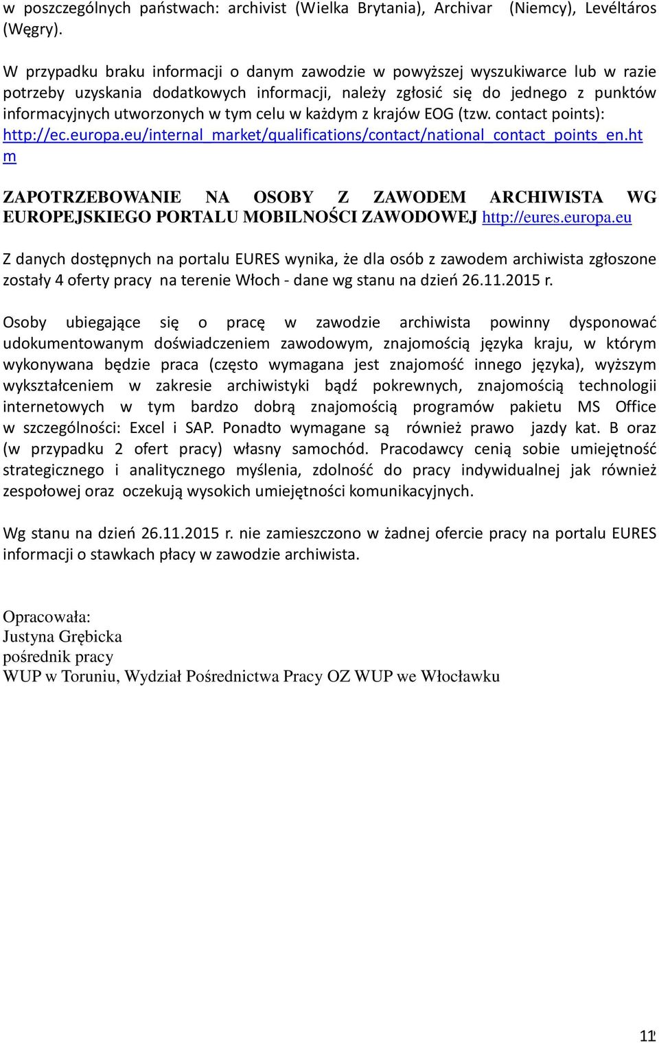 celu w każdym z krajów EOG (tzw. contact points): http://ec.europa.eu/internal_market/qualifications/contact/national_contact_points_en.