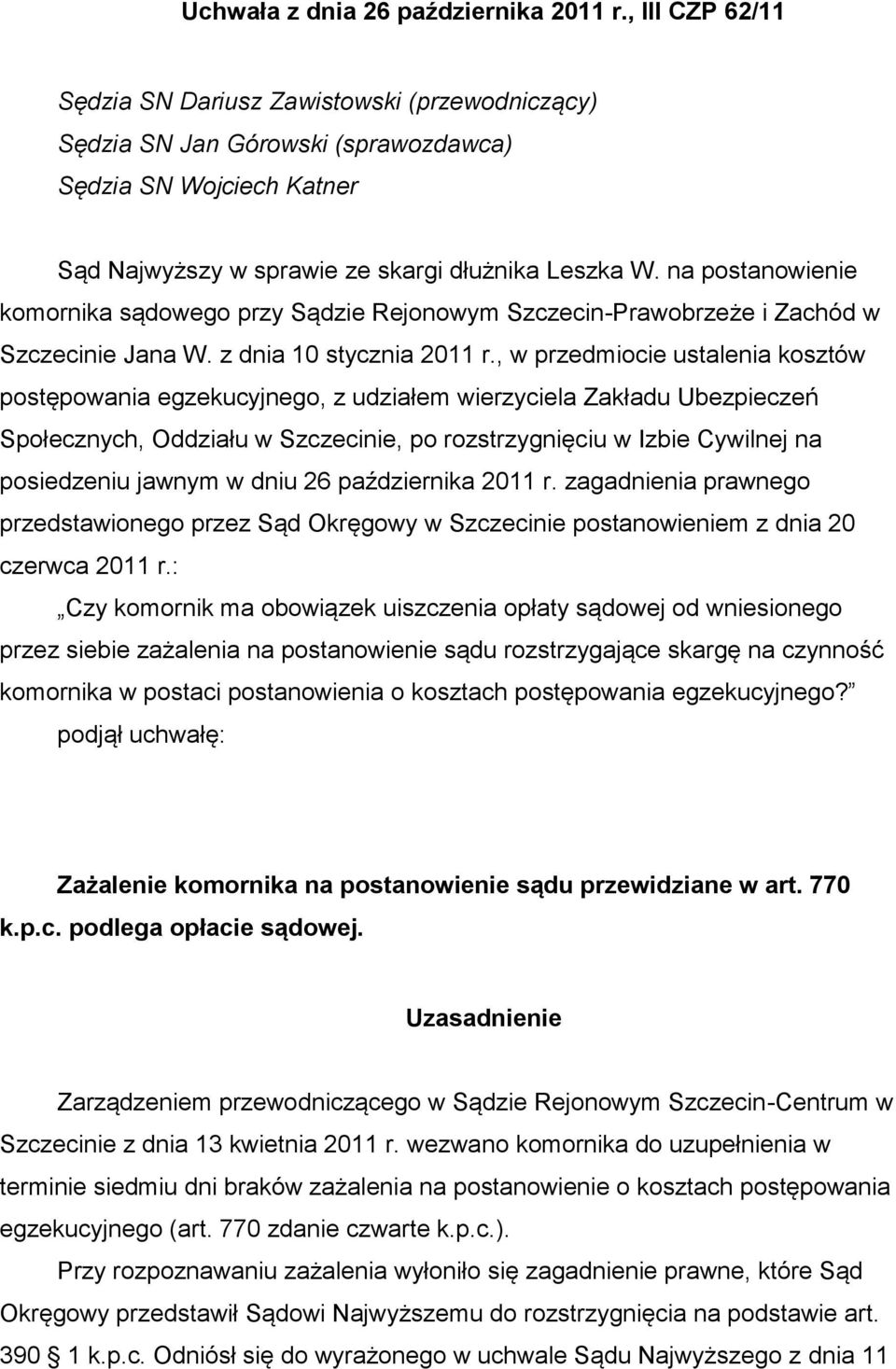 na postanowienie komornika sądowego przy Sądzie Rejonowym Szczecin-Prawobrzeże i Zachód w Szczecinie Jana W. z dnia 10 stycznia 2011 r.