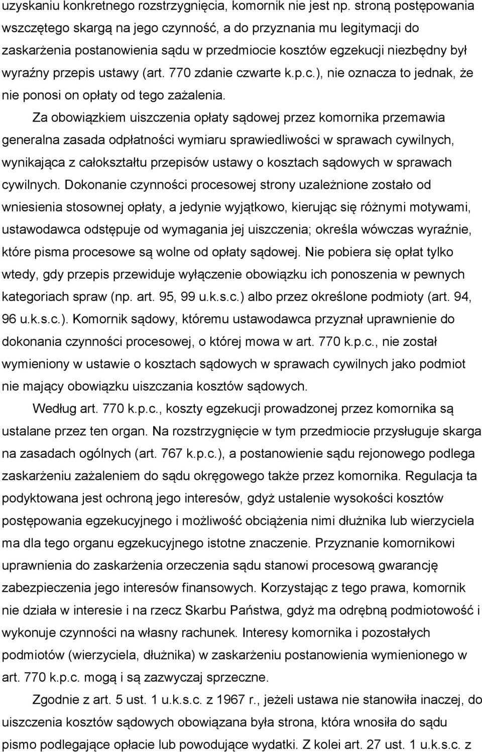 770 zdanie czwarte k.p.c.), nie oznacza to jednak, że nie ponosi on opłaty od tego zażalenia.