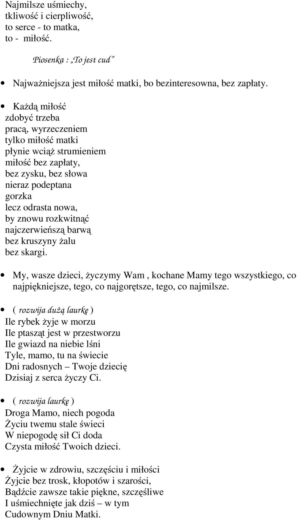 najczerwieńszą barwą bez kruszyny żalu bez skargi. My, wasze dzieci, życzymy Wam, kochane Mamy tego wszystkiego, co najpiękniejsze, tego, co najgorętsze, tego, co najmilsze.