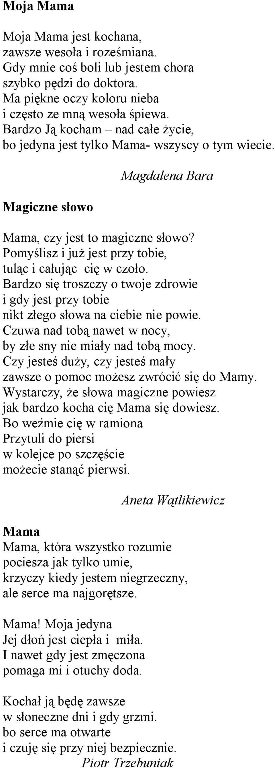 Pomyślisz i już jest przy tobie, tuląc i całując cię w czoło. Bardzo się troszczy o twoje zdrowie i gdy jest przy tobie nikt złego słowa na ciebie nie powie.