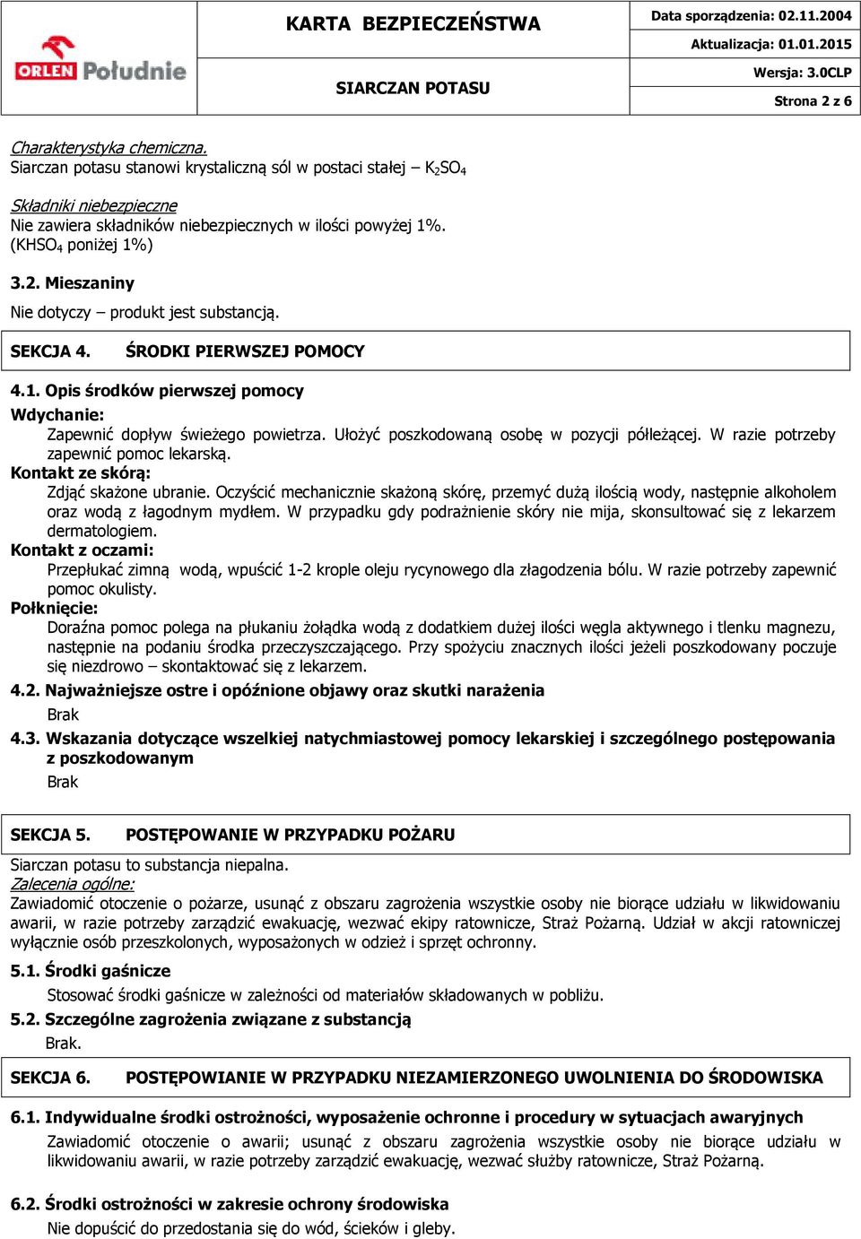 Ułożyć poszkodowaną osobę w pozycji półleżącej. W razie potrzeby zapewnić pomoc lekarską. Kontakt ze skórą: Zdjąć skażone ubranie.
