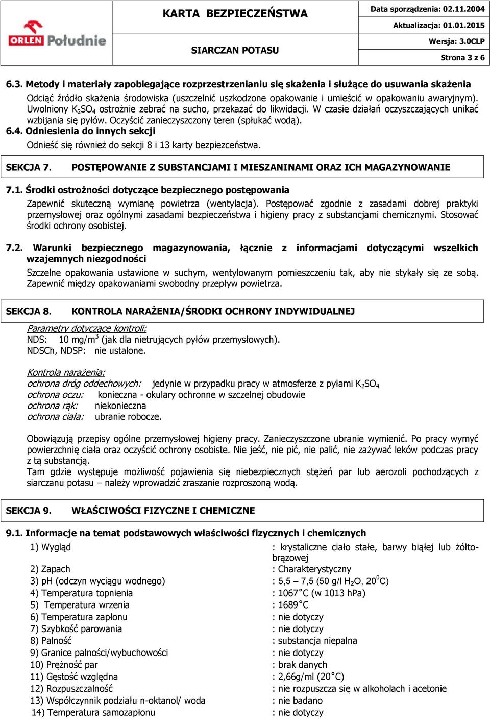 Metody i materiały zapobiegające rozprzestrzenianiu się skażenia i służące do usuwania skażenia Odciąć źródło skażenia środowiska (uszczelnić uszkodzone opakowanie i umieścić w opakowaniu awaryjnym).