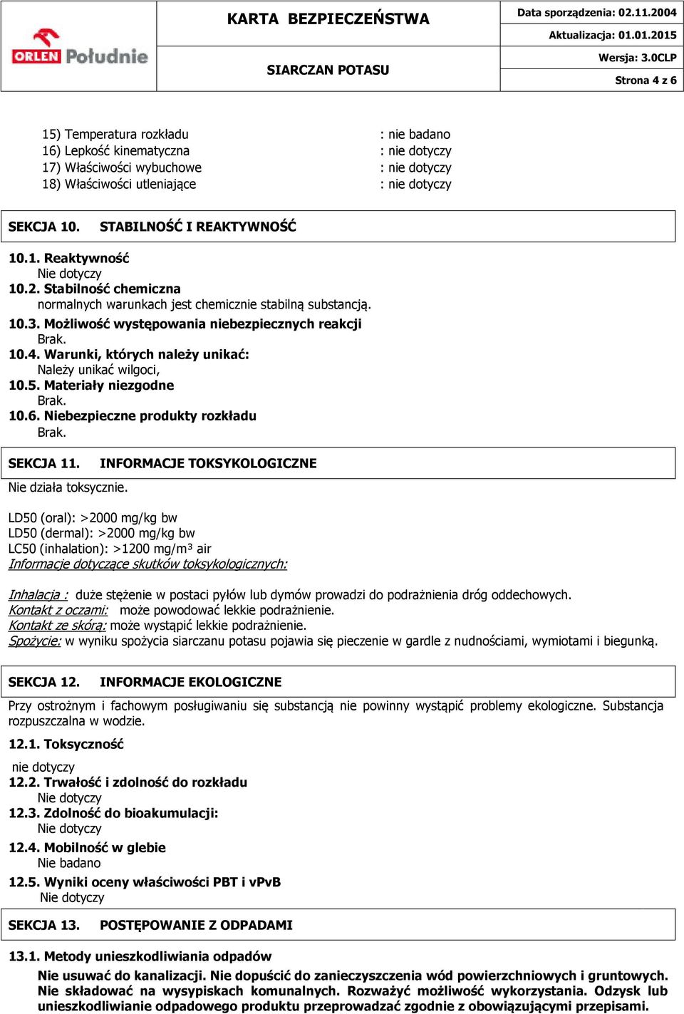 Materiały niezgodne 10.6. Niebezpieczne produkty rozkładu SEKCJA 11. Nie działa toksycznie.