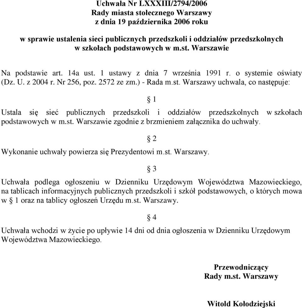 st. Warszawie zgodnie z brzmieniem załącznika do uchwały. Wykonanie uchwały powierza się Prezydentowi m.st. Warszawy.