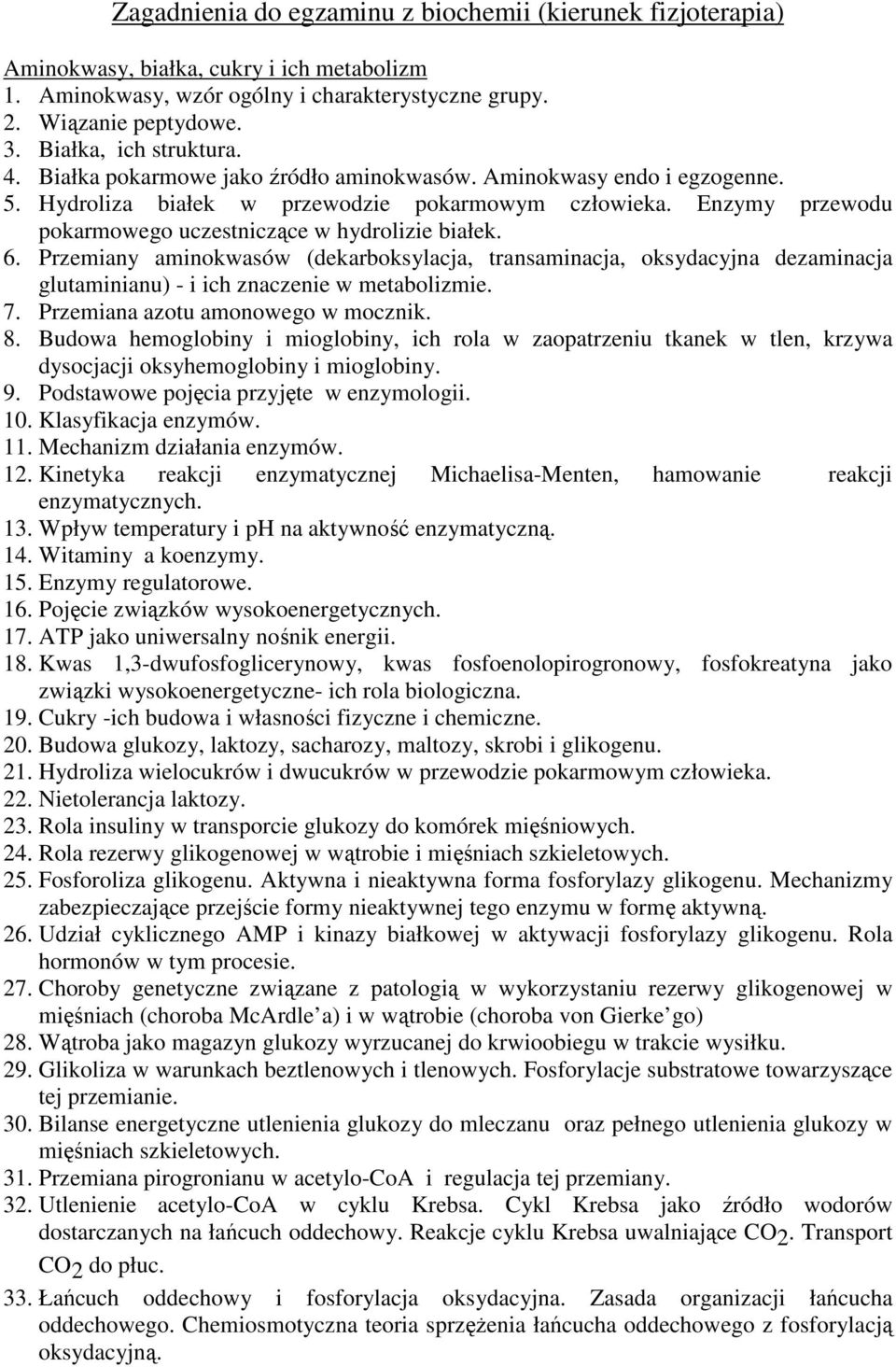 Enzymy przewodu pokarmowego uczestniczące w hydrolizie białek. 6. Przemiany aminokwasów (dekarboksylacja, transaminacja, oksydacyjna dezaminacja glutaminianu) - i ich znaczenie w metabolizmie. 7.