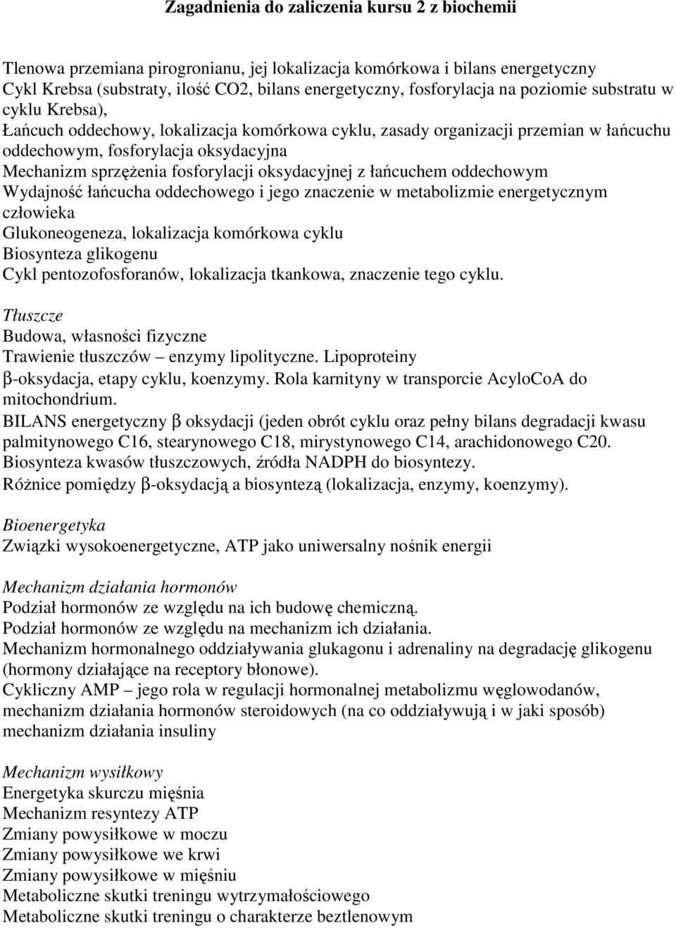oksydacyjnej z łańcuchem oddechowym Wydajność łańcucha oddechowego i jego znaczenie w metabolizmie energetycznym człowieka Glukoneogeneza, lokalizacja komórkowa cyklu Biosynteza glikogenu Cykl