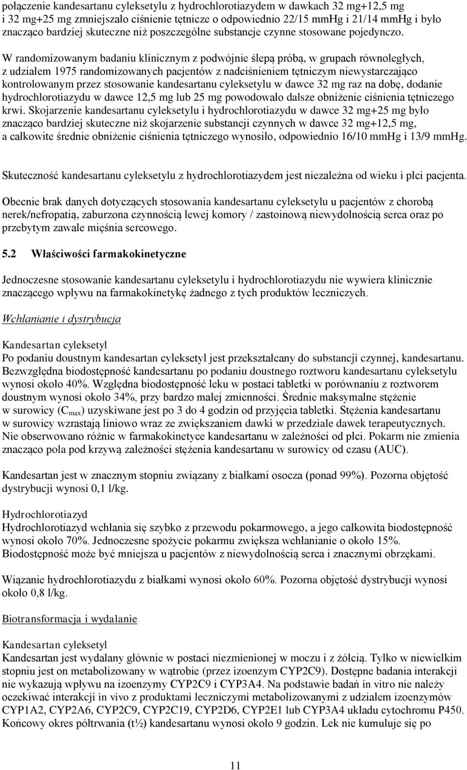 W randomizowanym badaniu klinicznym z podwójnie ślepą próbą, w grupach równoległych, z udziałem 1975 randomizowanych pacjentów z nadciśnieniem tętniczym niewystarczająco kontrolowanym przez