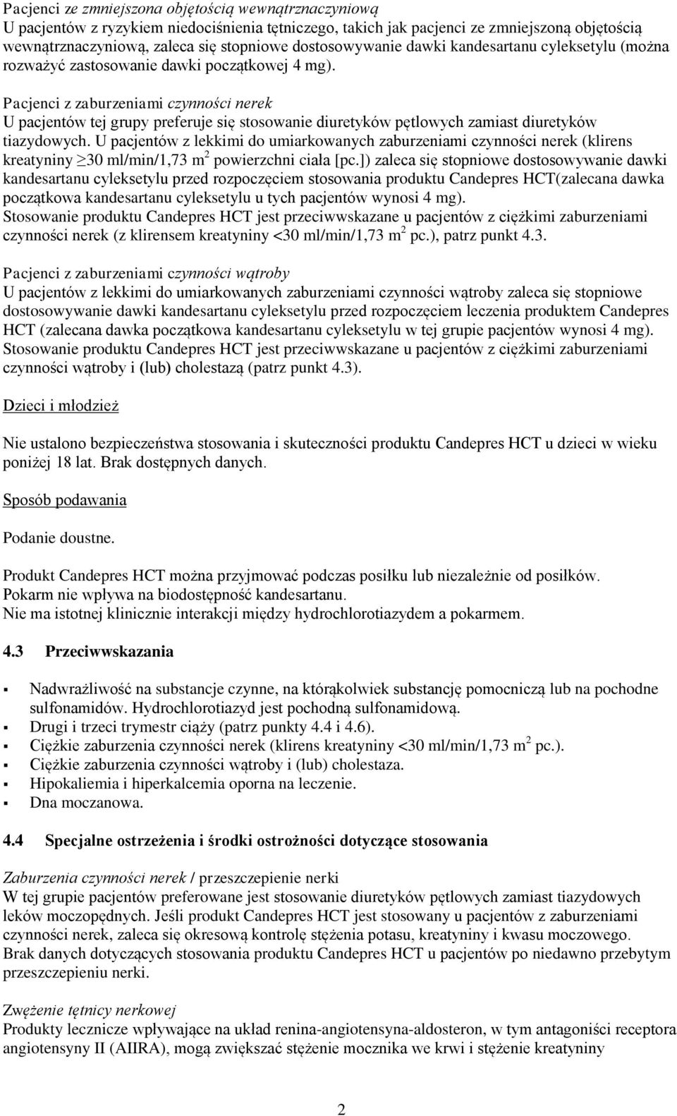 Pacjenci z zaburzeniami czynności nerek U pacjentów tej grupy preferuje się stosowanie diuretyków pętlowych zamiast diuretyków tiazydowych.