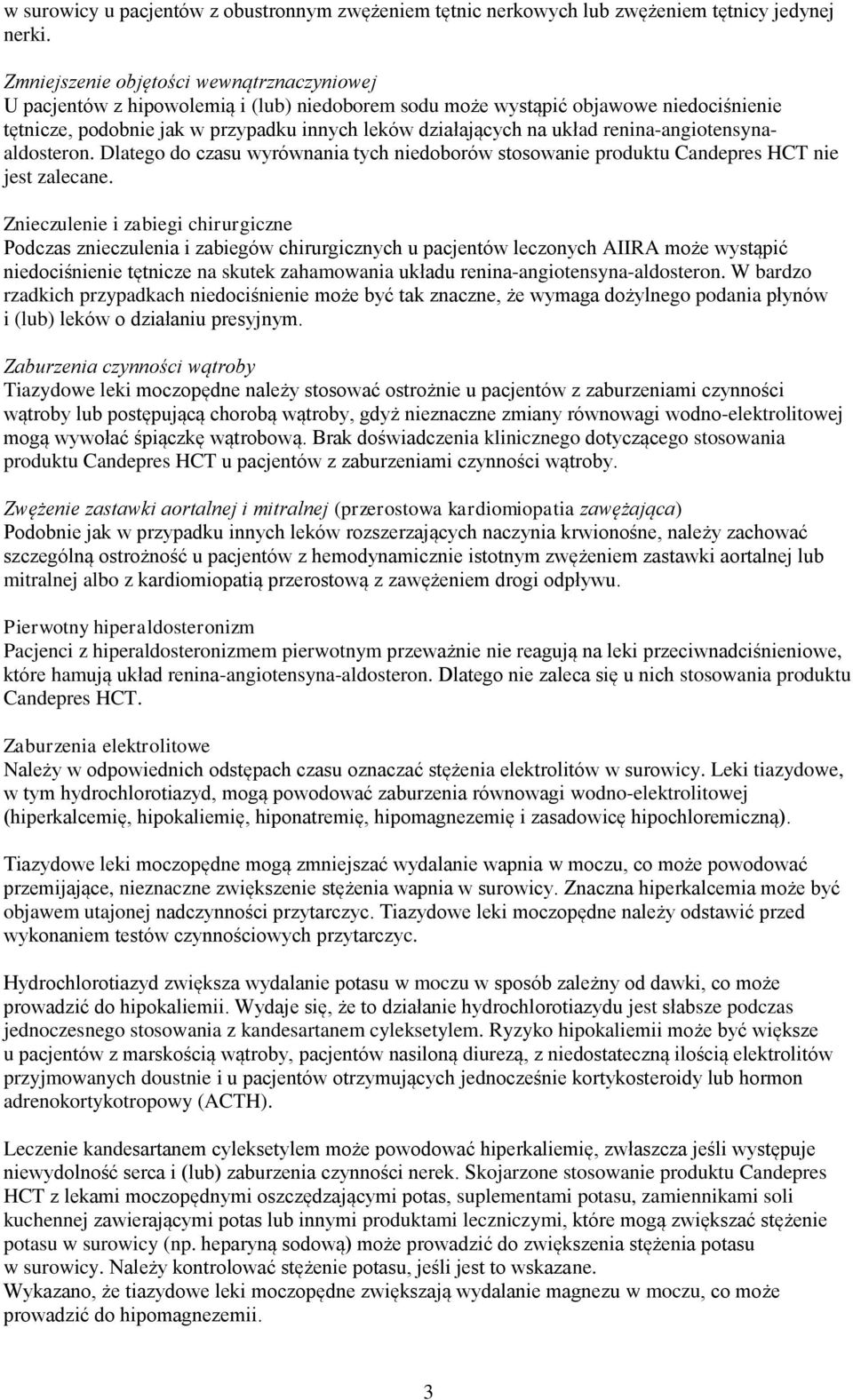 układ renina-angiotensynaaldosteron. Dlatego do czasu wyrównania tych niedoborów stosowanie produktu Candepres HCT nie jest zalecane.