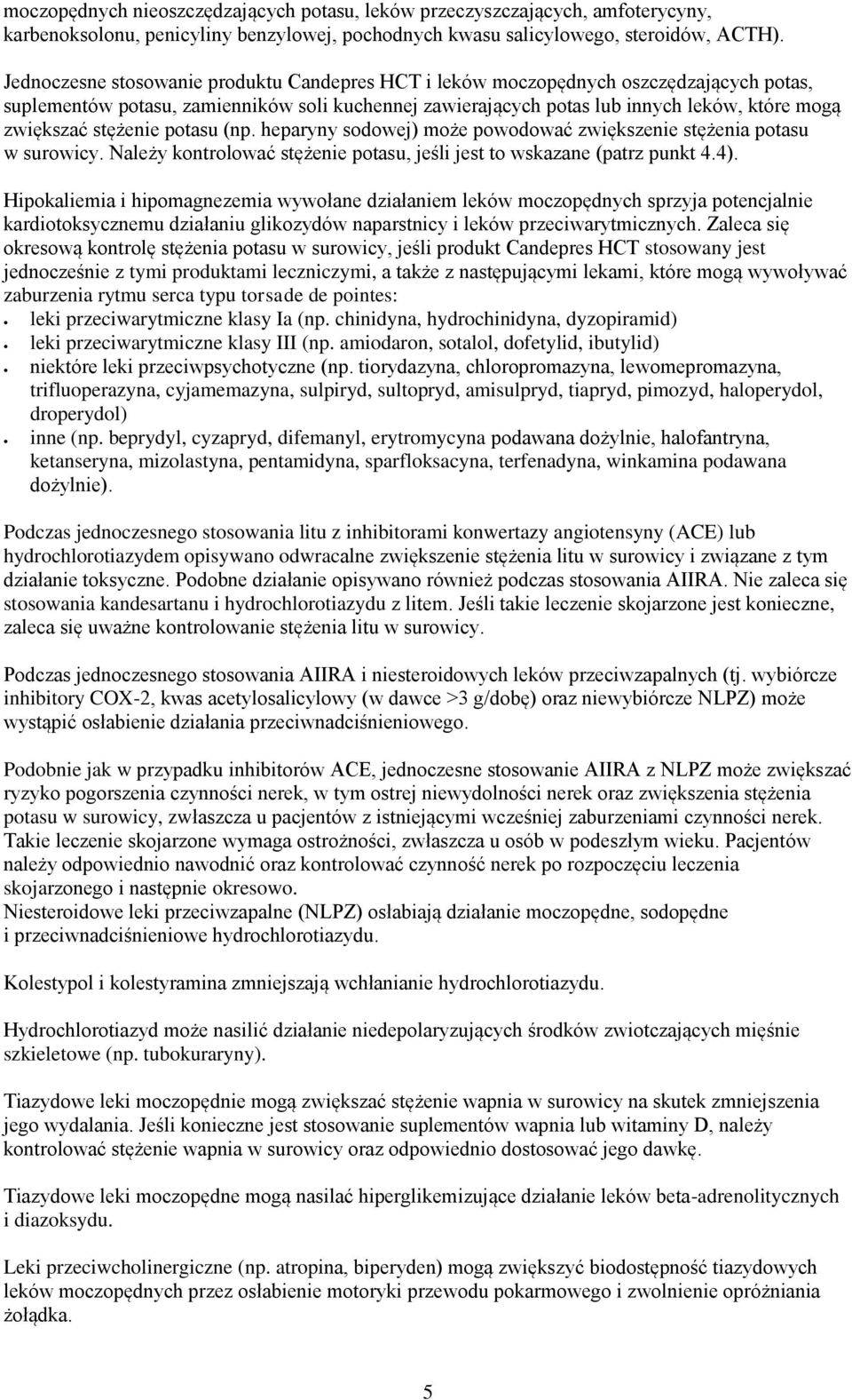 stężenie potasu (np. heparyny sodowej) może powodować zwiększenie stężenia potasu w surowicy. Należy kontrolować stężenie potasu, jeśli jest to wskazane (patrz punkt 4.4).
