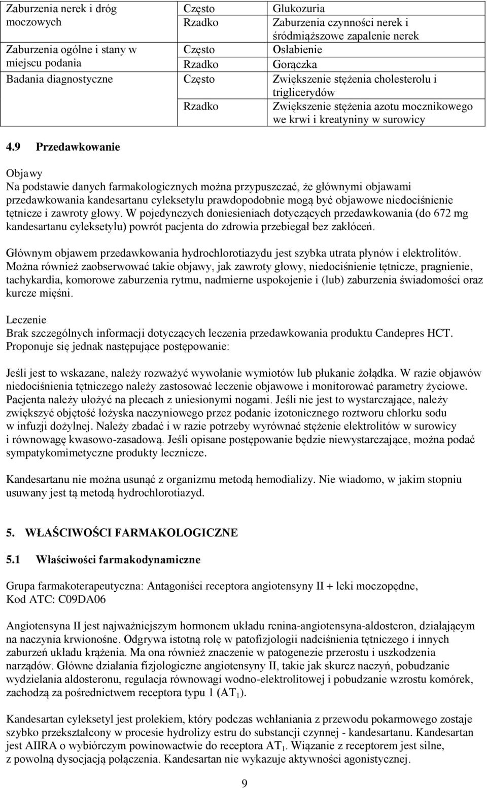 9 Przedawkowanie Objawy Na podstawie danych farmakologicznych można przypuszczać, że głównymi objawami przedawkowania kandesartanu cyleksetylu prawdopodobnie mogą być objawowe niedociśnienie tętnicze