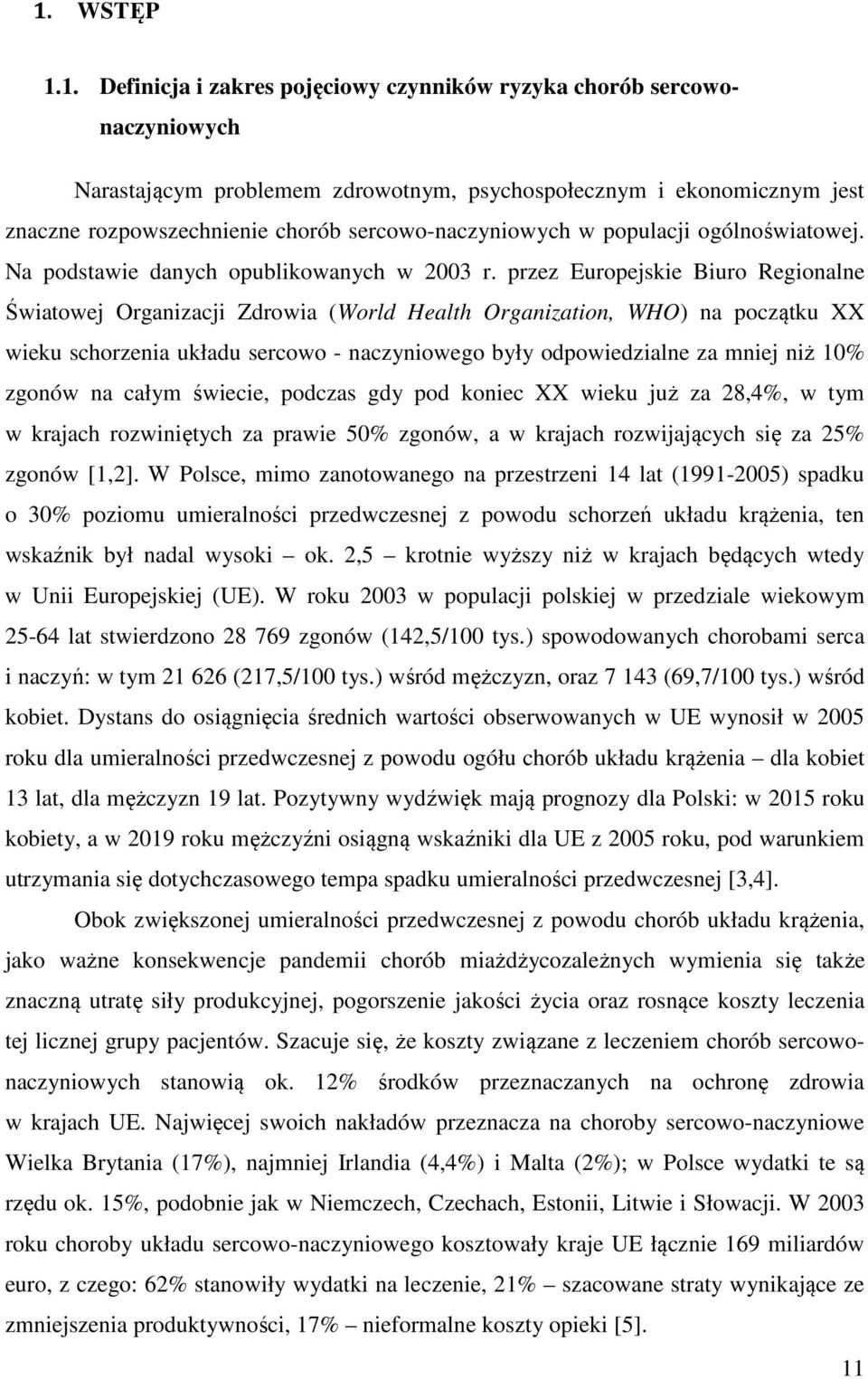 przez Europejskie Biuro Regionalne Światowej Organizacji Zdrowia (World Health Organization, WHO) na początku XX wieku schorzenia układu sercowo - naczyniowego były odpowiedzialne za mniej niż 10%