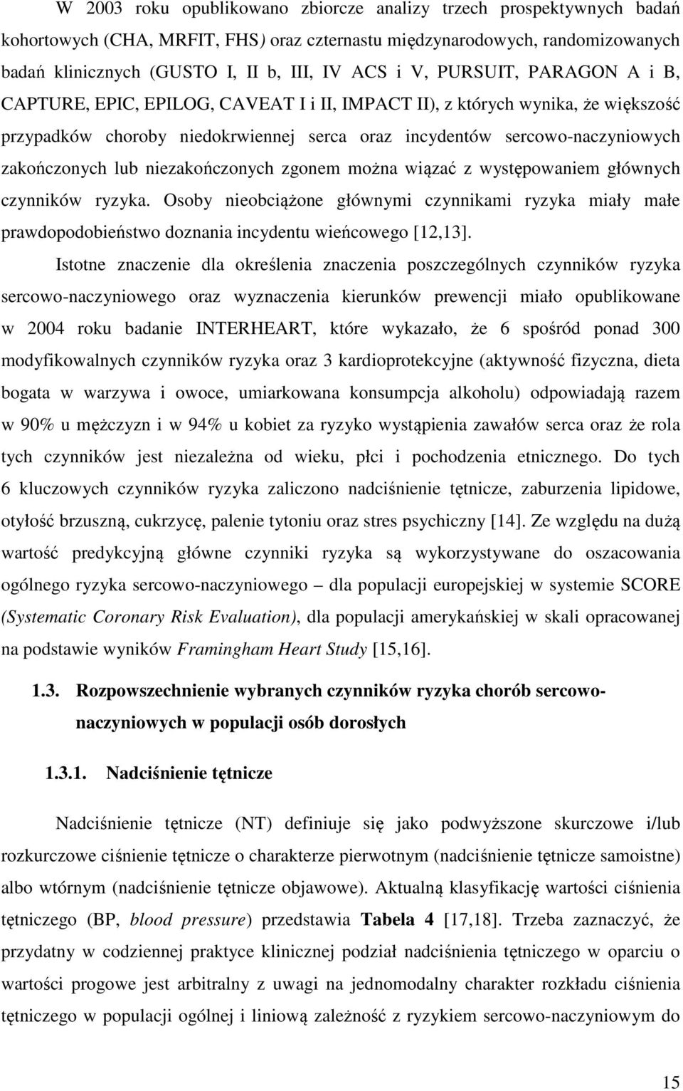 lub niezakończonych zgonem można wiązać z występowaniem głównych czynników ryzyka. Osoby nieobciążone głównymi czynnikami ryzyka miały małe prawdopodobieństwo doznania incydentu wieńcowego [12,13].