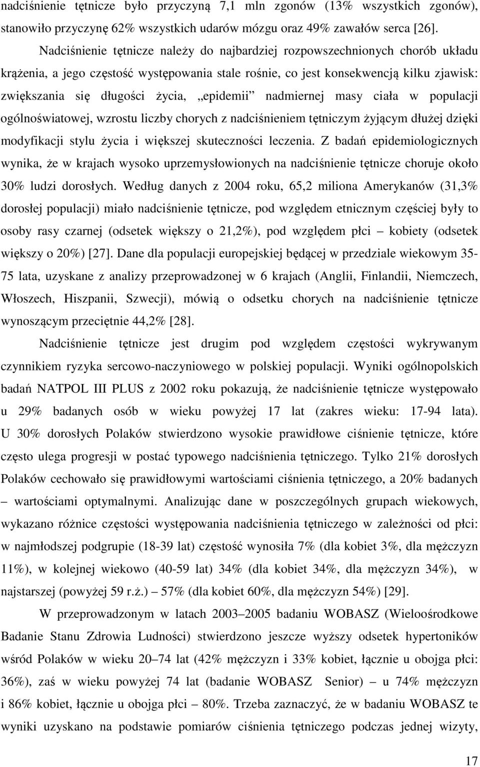 epidemii nadmiernej masy ciała w populacji ogólnoświatowej, wzrostu liczby chorych z nadciśnieniem tętniczym żyjącym dłużej dzięki modyfikacji stylu życia i większej skuteczności leczenia.