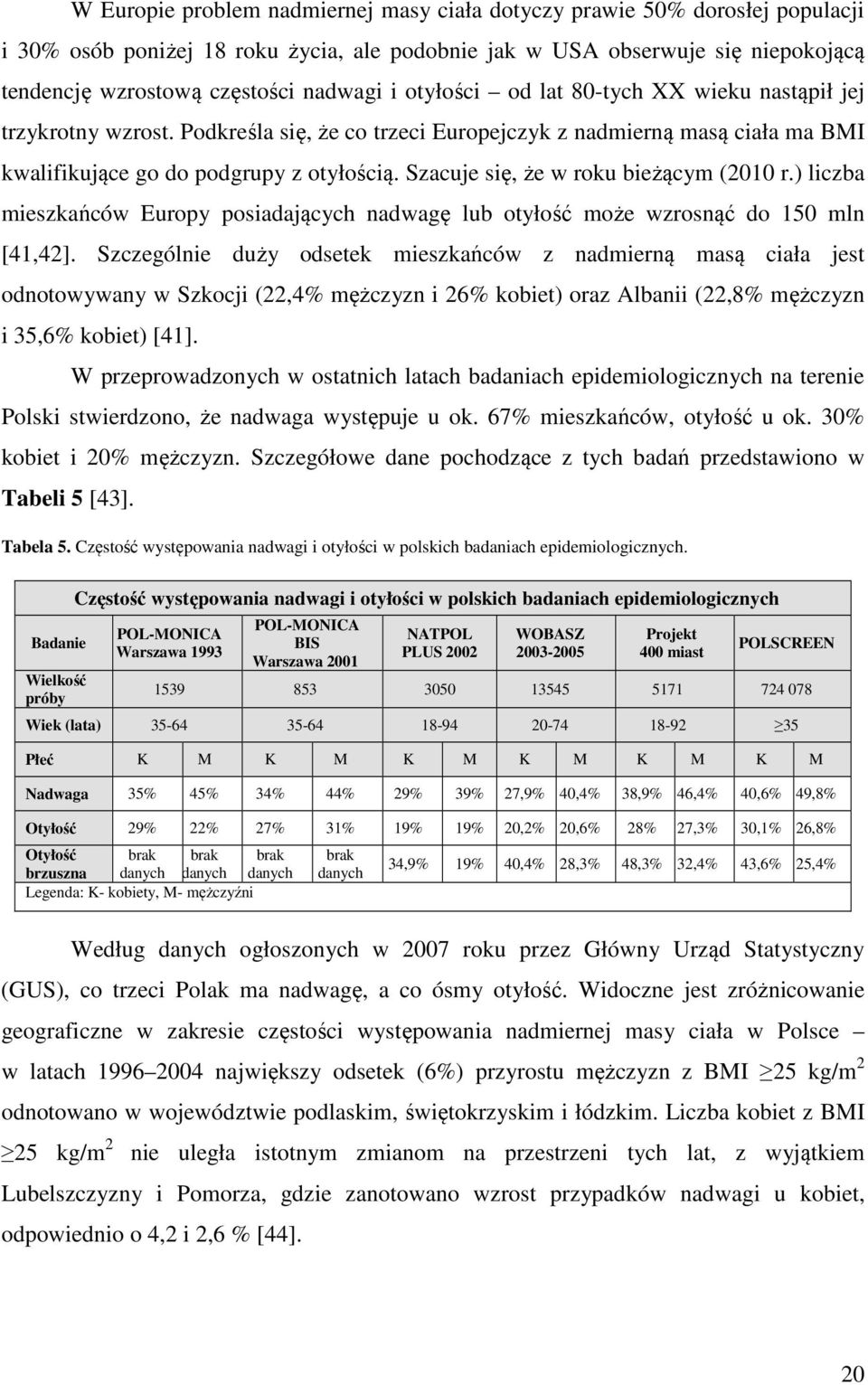 Szacuje się, że w roku bieżącym (2010 r.) liczba mieszkańców Europy posiadających nadwagę lub otyłość może wzrosnąć do 150 mln [41,42].
