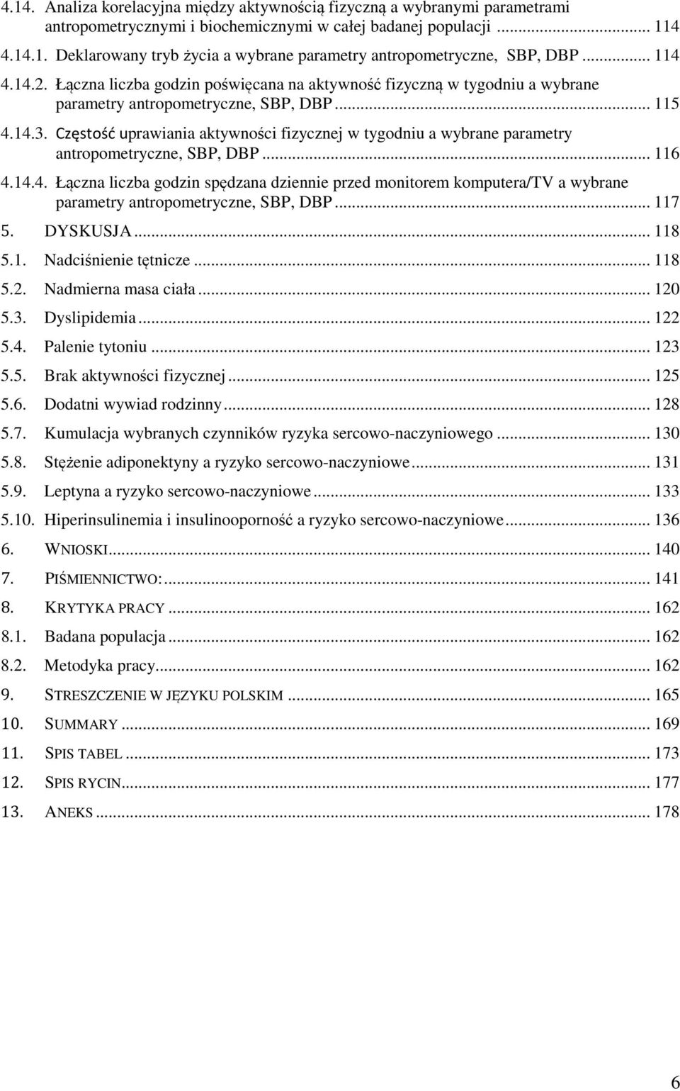 Częstość uprawiania aktywności fizycznej w tygodniu a wybrane parametry antropometryczne, SBP, DBP... 116 4.