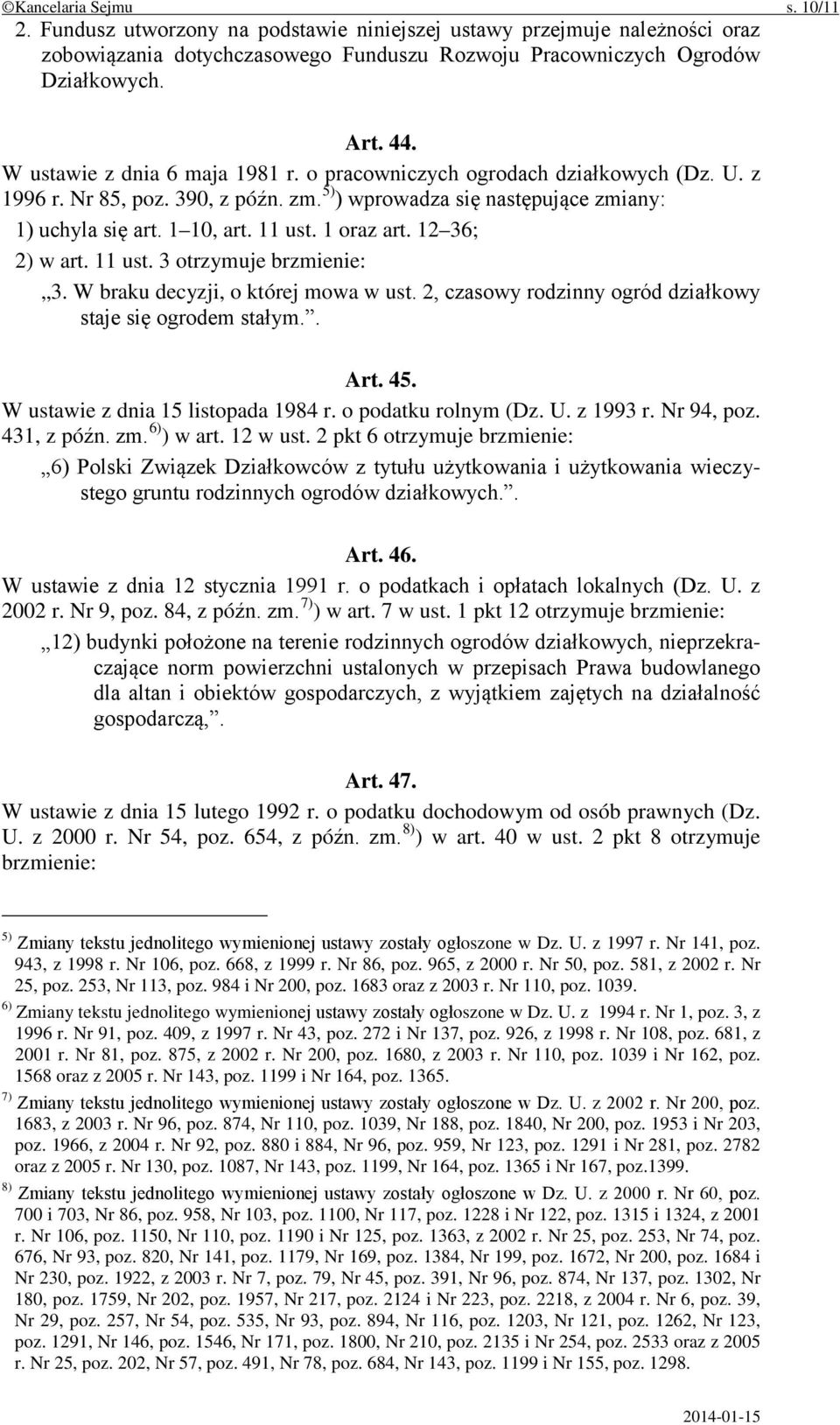 1 oraz art. 12 36; 2) w art. 11 ust. 3 otrzymuje brzmienie: 3. W braku decyzji, o której mowa w ust. 2, czasowy rodzinny ogród działkowy staje się ogrodem stałym.. Art. 45.