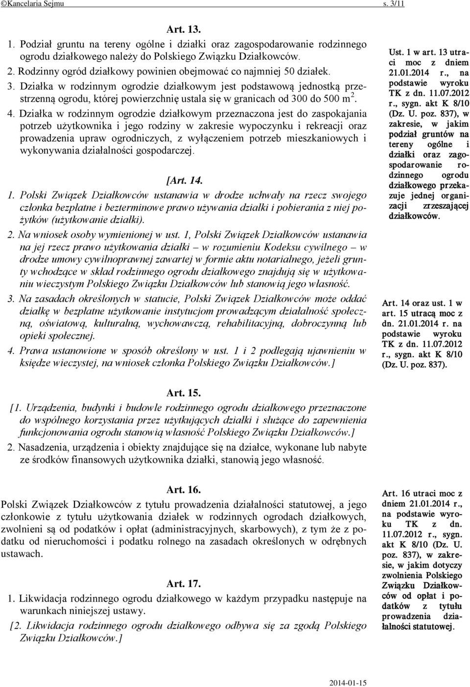 Działka w rodzinnym ogrodzie działkowym jest podstawową jednostką przestrzenną ogrodu, której powierzchnię ustala się w granicach od 300 do 500 m 2. 4.