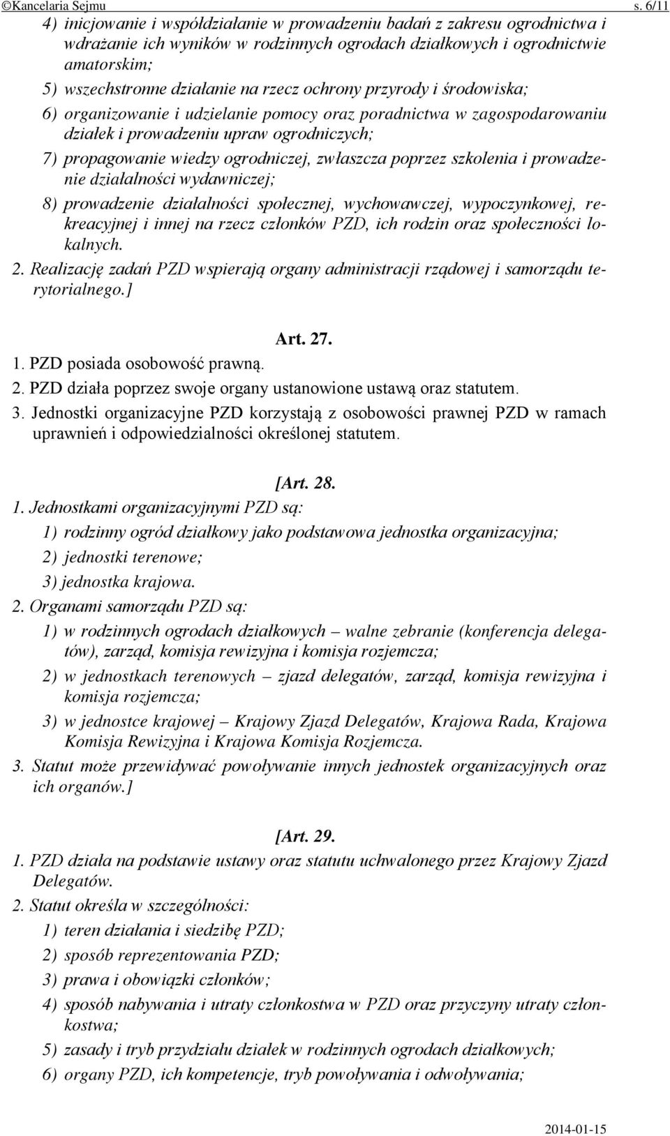 ochrony przyrody i środowiska; 6) organizowanie i udzielanie pomocy oraz poradnictwa w zagospodarowaniu działek i prowadzeniu upraw ogrodniczych; 7) propagowanie wiedzy ogrodniczej, zwłaszcza poprzez
