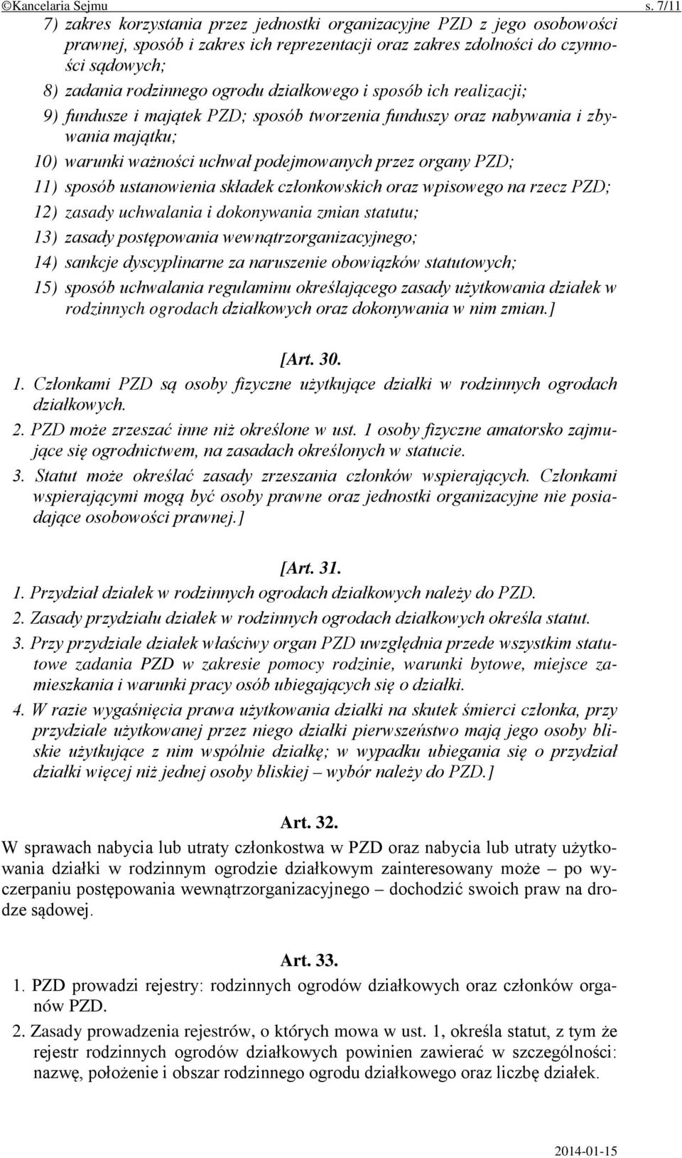 działkowego i sposób ich realizacji; 9) fundusze i majątek PZD; sposób tworzenia funduszy oraz nabywania i zbywania majątku; 10) warunki ważności uchwał podejmowanych przez organy PZD; 11) sposób