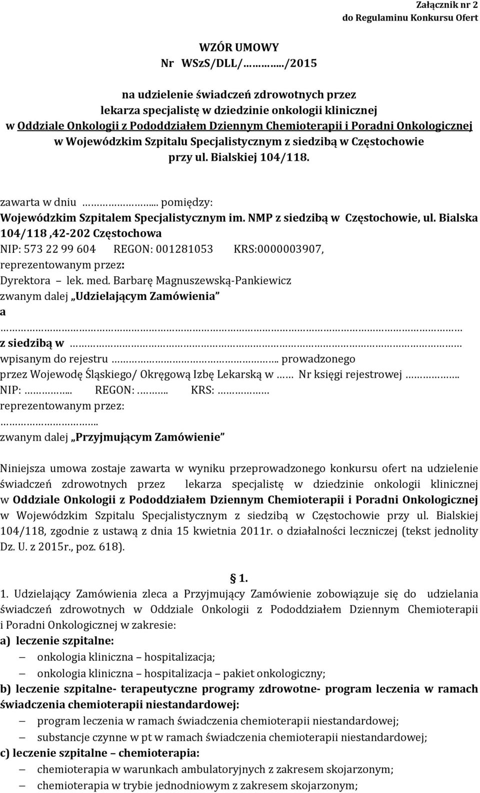 Szpitalu Specjalistycznym z siedzibą w Częstochowie przy ul. Bialskiej 104/118. zawarta w dniu... pomiędzy: Wojewódzkim Szpitalem Specjalistycznym im. NMP z siedzibą w Częstochowie, ul.