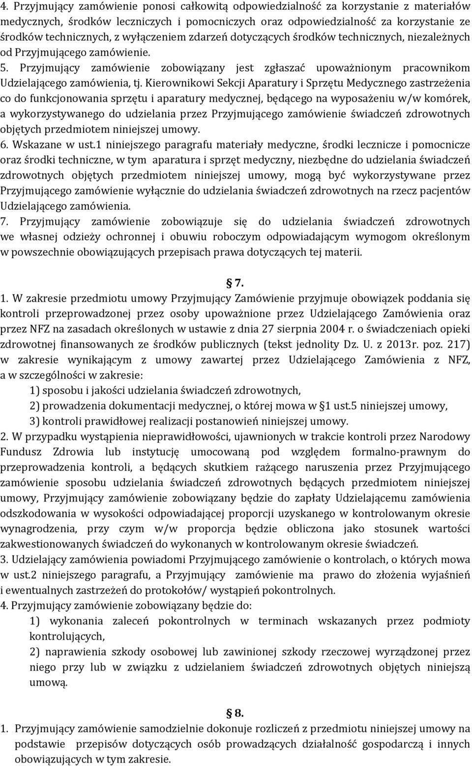 Przyjmujący zamówienie zobowiązany jest zgłaszać upoważnionym pracownikom Udzielającego zamówienia, tj.