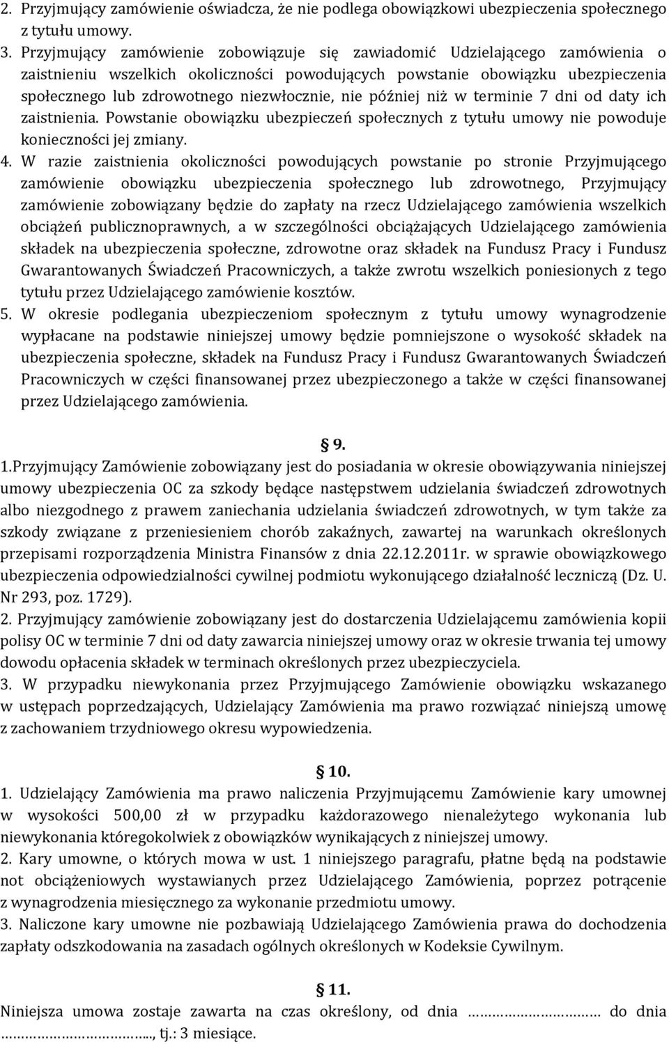 niezwłocznie, nie później niż w terminie 7 dni od daty ich zaistnienia. Powstanie obowiązku ubezpieczeń społecznych z tytułu umowy nie powoduje konieczności jej zmiany. 4.