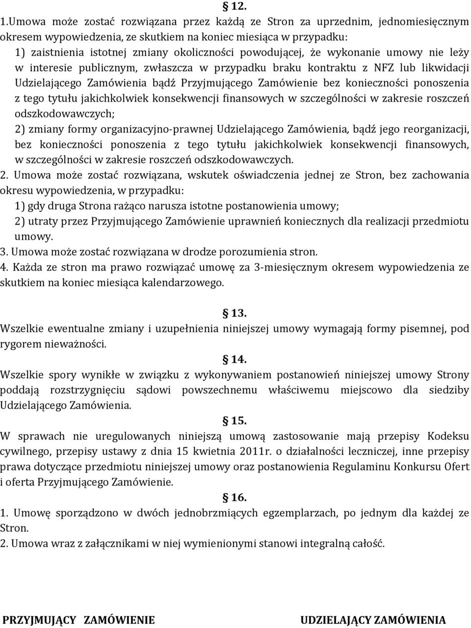 powodującej, że wykonanie umowy nie leży w interesie publicznym, zwłaszcza w przypadku braku kontraktu z NFZ lub likwidacji Udzielającego Zamówienia bądź Przyjmującego Zamówienie bez konieczności