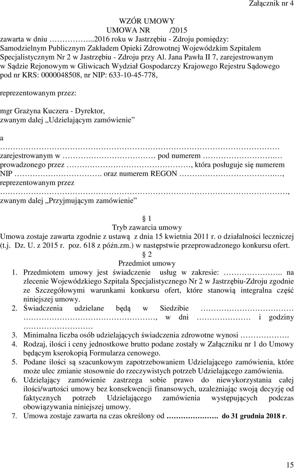 Jana Pawła II 7, zarejestrowanym w Sądzie Rejonowym w Gliwicach Wydział Gospodarczy Krajowego Rejestru Sądowego pod nr KRS: 0000048508, nr NIP: 633-10-45-778, reprezentowanym przez: mgr Grażyna