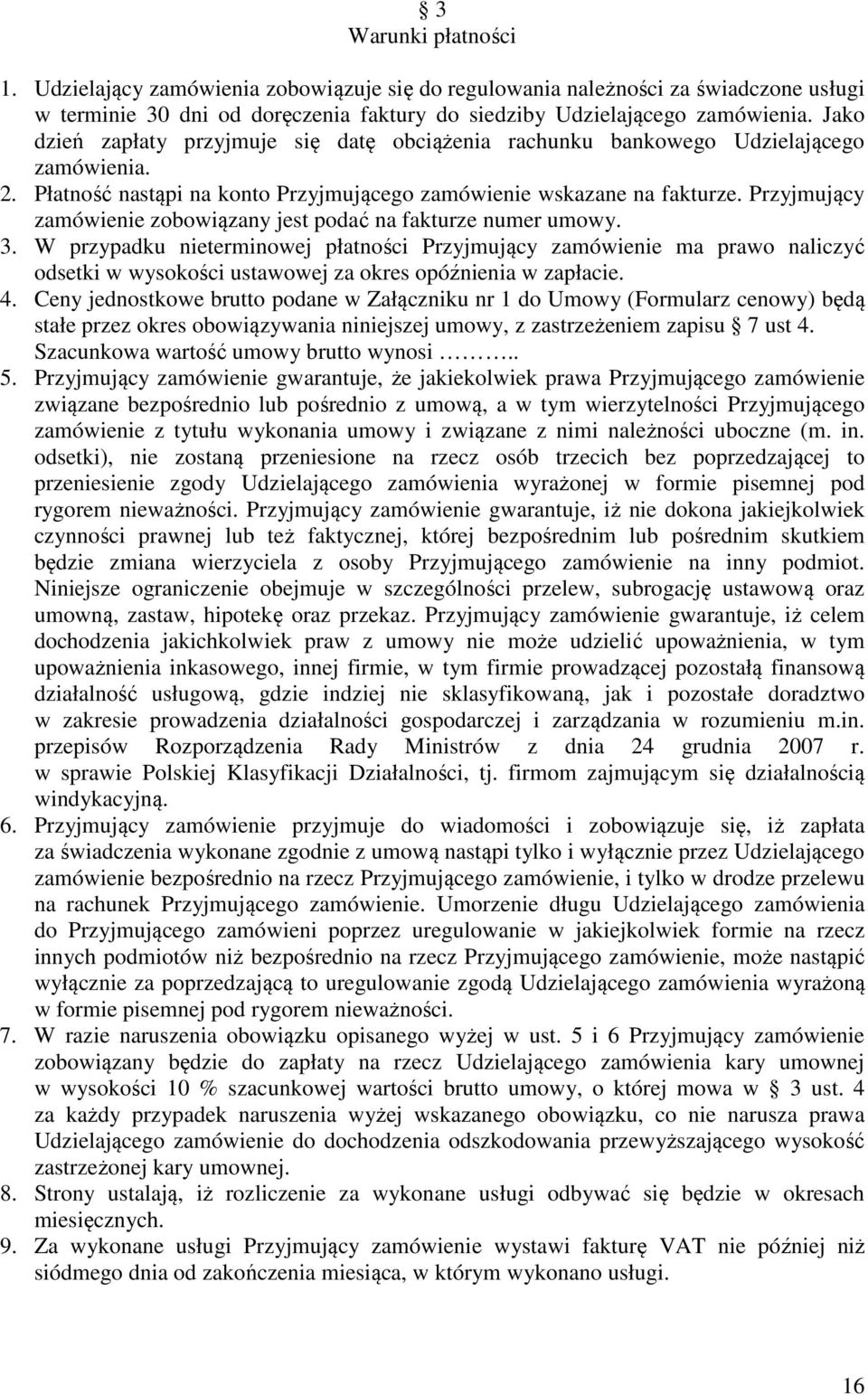 Przyjmujący zamówienie zobowiązany jest podać na fakturze numer umowy. 3.