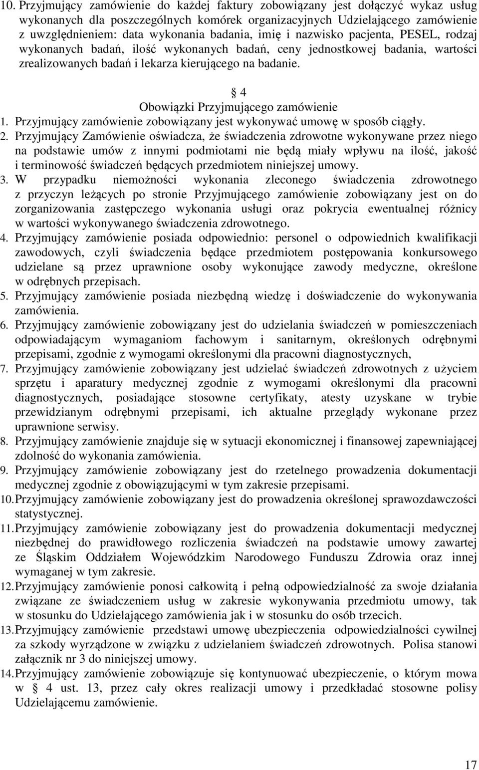 4 Obowiązki Przyjmującego zamówienie 1. Przyjmujący zamówienie zobowiązany jest wykonywać umowę w sposób ciągły. 2.