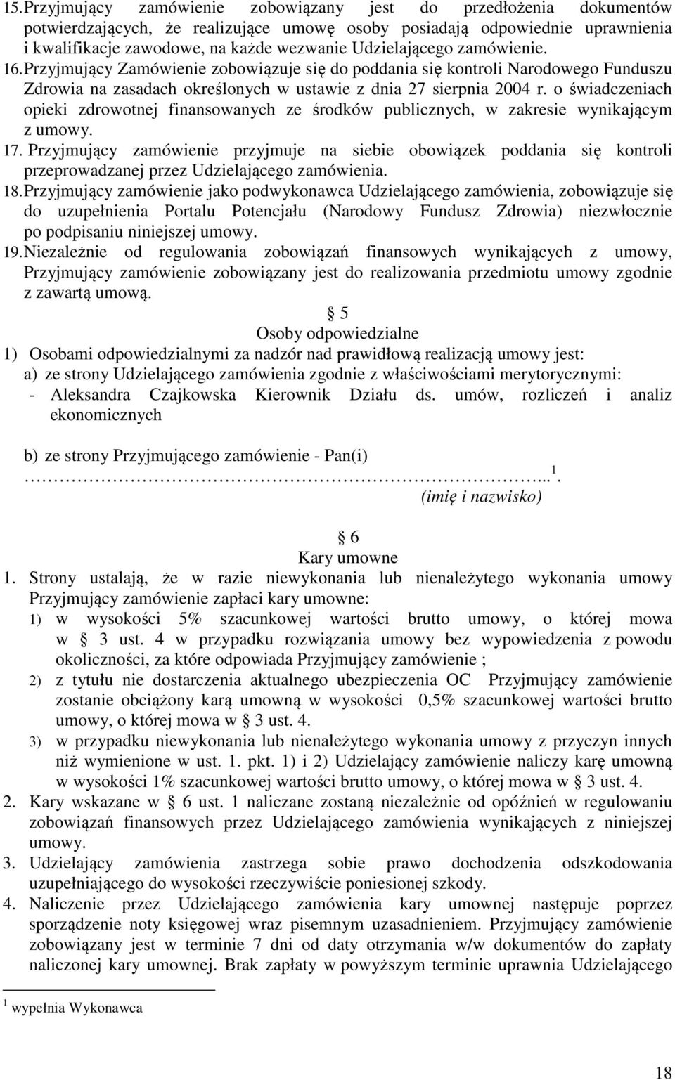 o świadczeniach opieki zdrowotnej finansowanych ze środków publicznych, w zakresie wynikającym z umowy. 17.