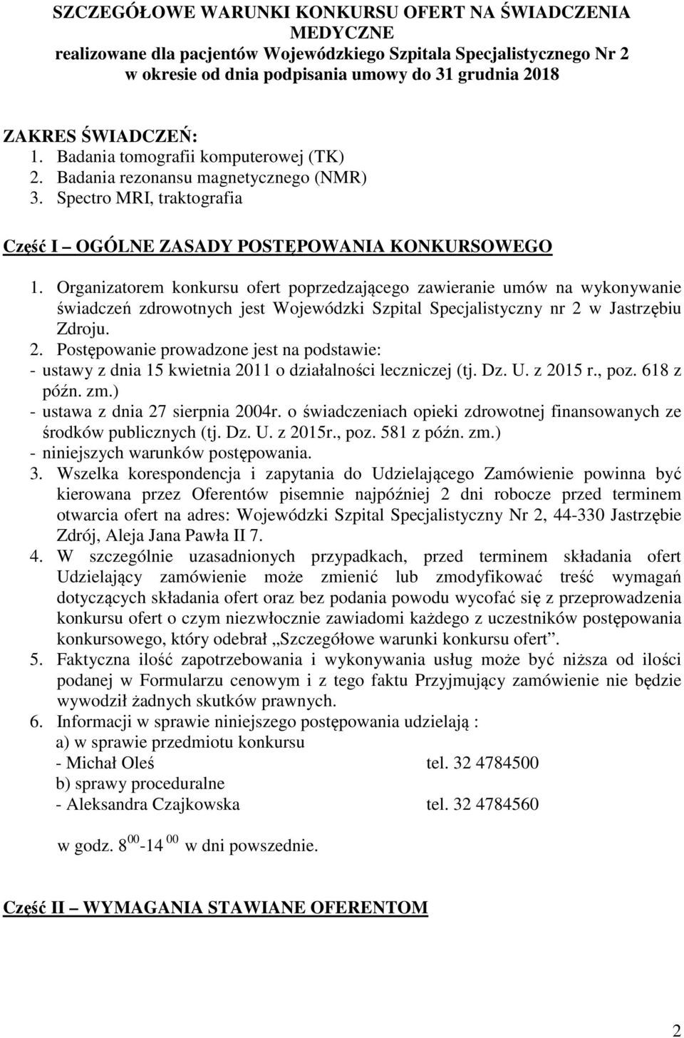 Organizatorem konkursu ofert poprzedzającego zawieranie umów na wykonywanie świadczeń zdrowotnych jest Wojewódzki Szpital Specjalistyczny nr 2 