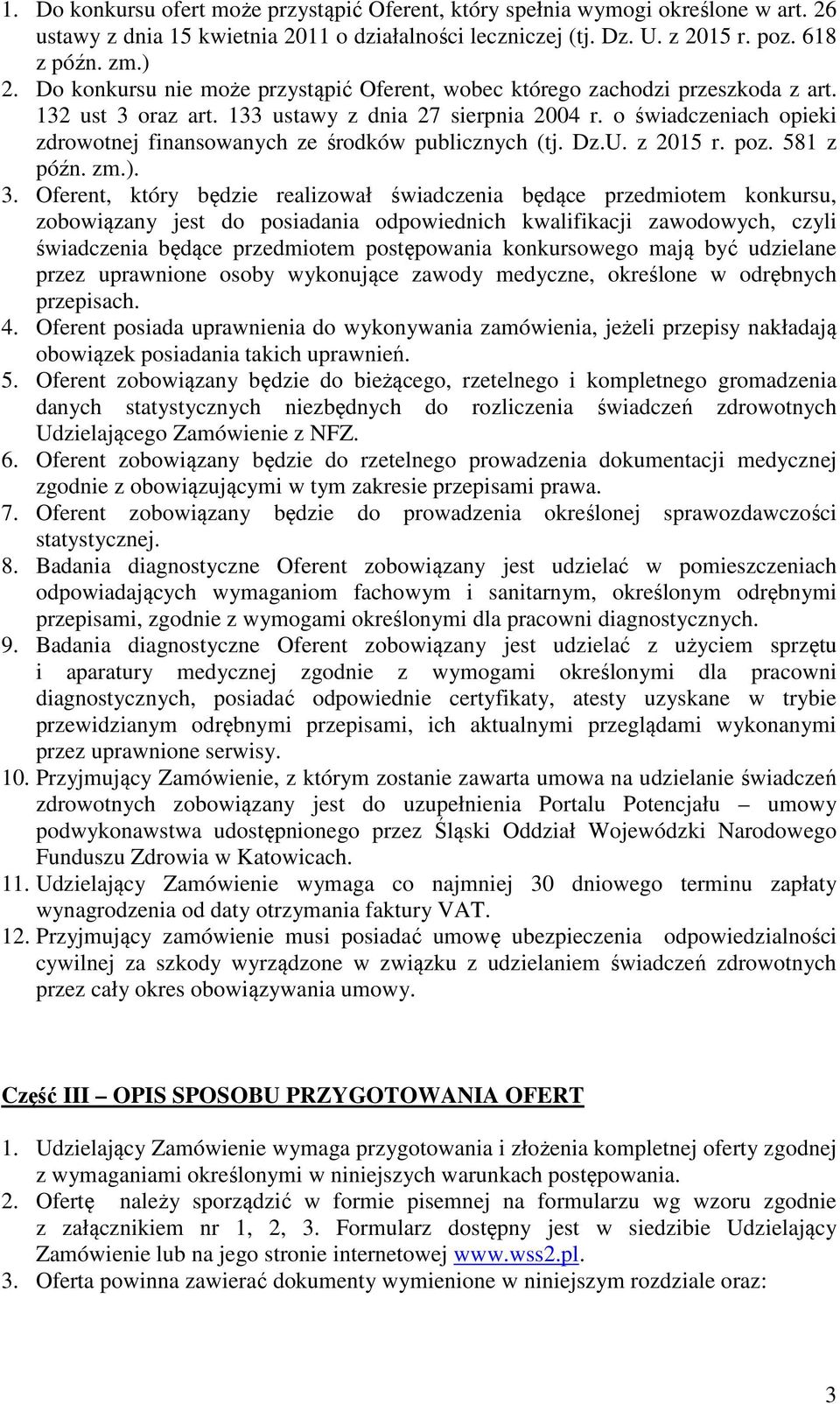 o świadczeniach opieki zdrowotnej finansowanych ze środków publicznych (tj. Dz.U. z 2015 r. poz. 581 z późn. zm.). 3.