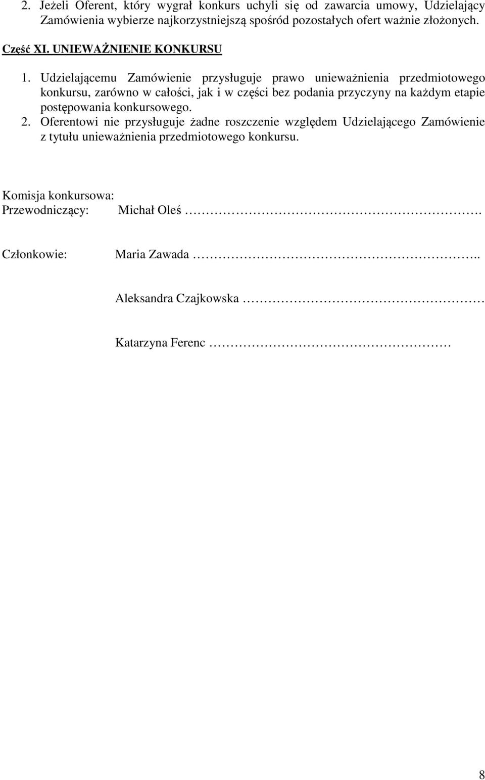 Udzielającemu Zamówienie przysługuje prawo unieważnienia przedmiotowego konkursu, zarówno w całości, jak i w części bez podania przyczyny na każdym etapie
