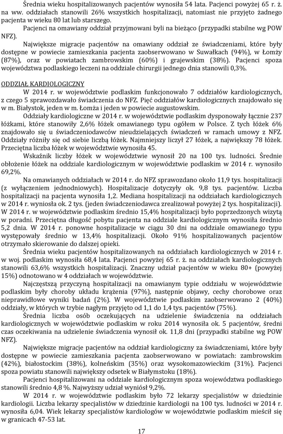 Pacjenci na omawiany oddział przyjmowani byli na bieżąco (przypadki stabilne wg POW NFZ).