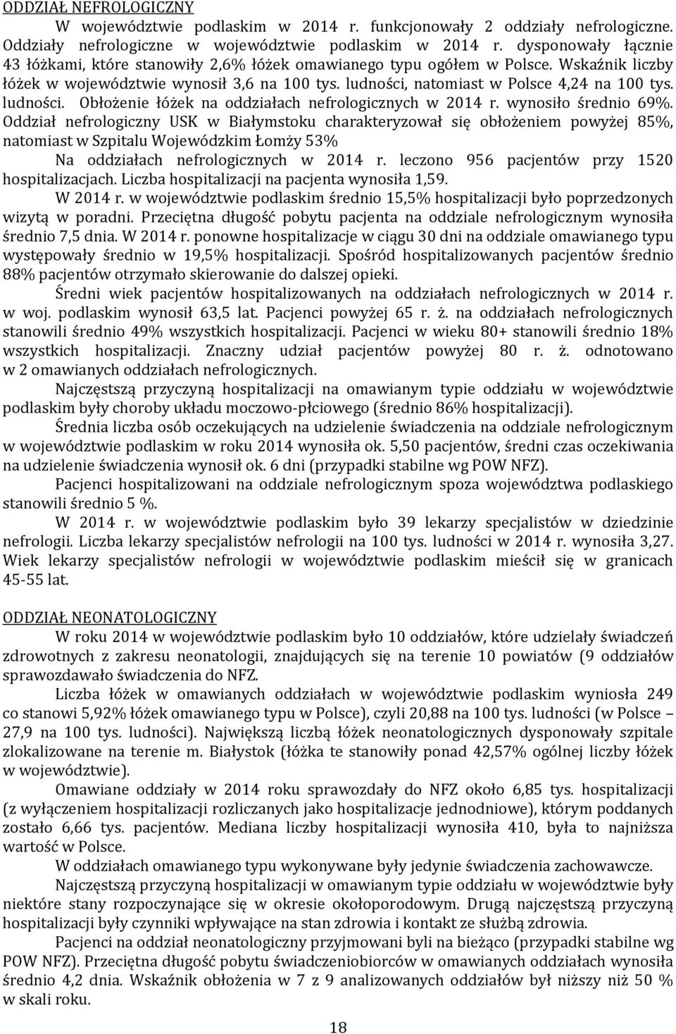 ludności. Obłożenie łóżek na oddziałach nefrologicznych w 2014 r. wynosiło średnio 69%.