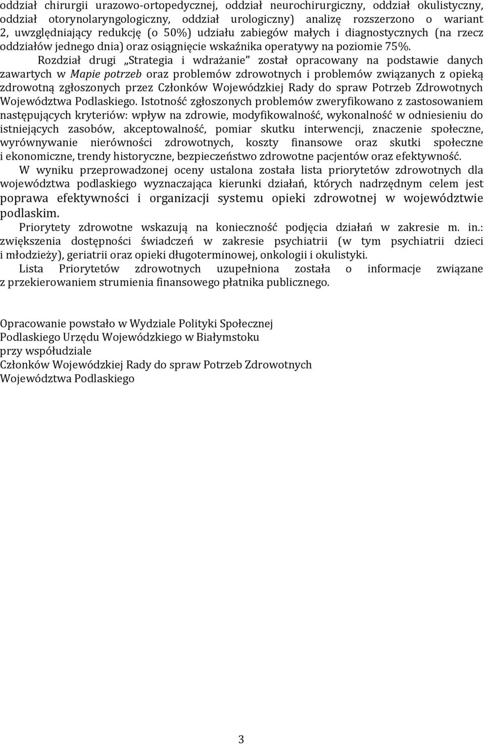Rozdział drugi Strategia i wdrażanie został opracowany na podstawie danych zawartych w Mapie potrzeb oraz problemów zdrowotnych i problemów związanych z opieką zdrowotną zgłoszonych przez Członków