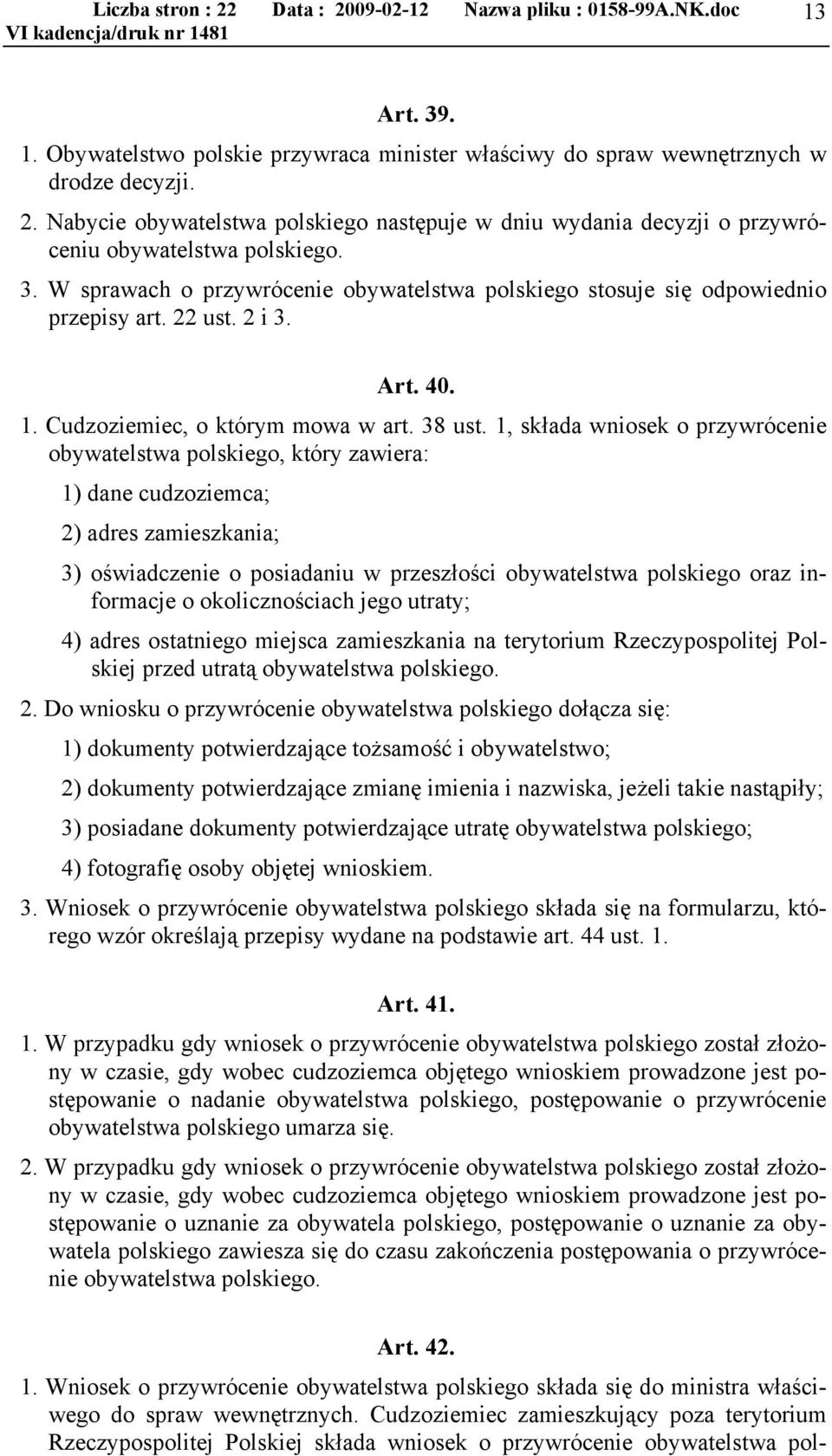 2 i 3. Art. 40. 1. Cudzoziemiec, o którym mowa w art. 38 ust.