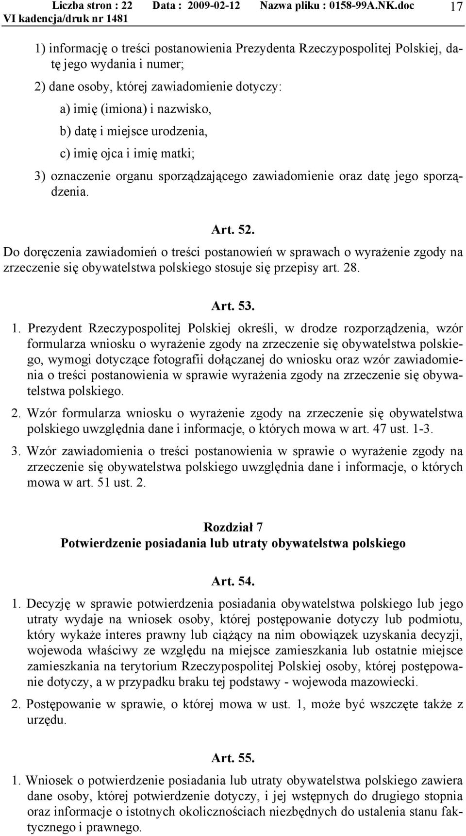 Do doręczenia zawiadomień o treści postanowień w sprawach o wyrażenie zgody na zrzeczenie się obywatelstwa polskiego stosuje się przepisy art. 28. Art. 53. 1.