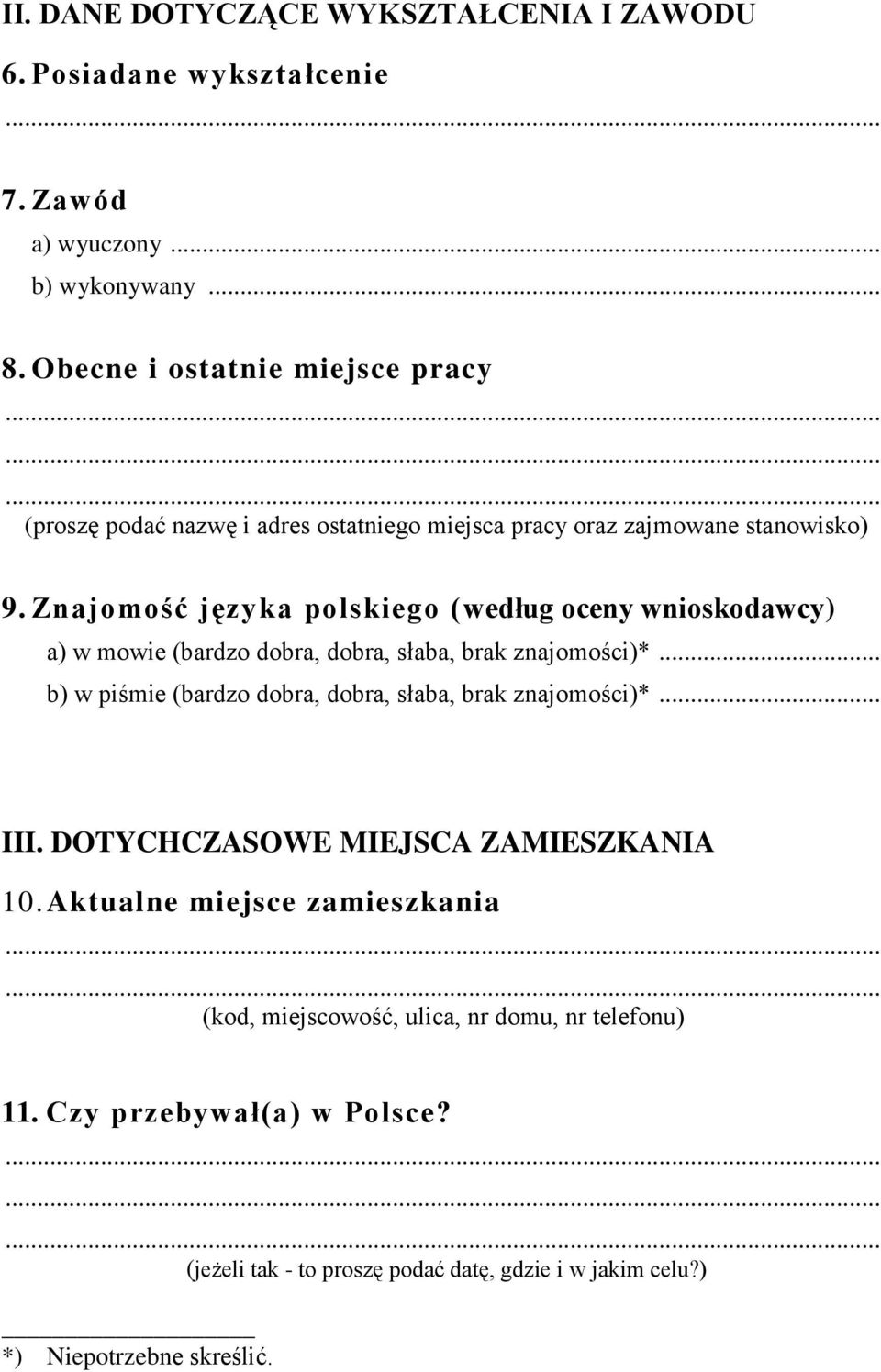 Znajomość języka polskiego (według oceny wnioskodawcy) a) w mowie (bardzo dobra, dobra, słaba, brak znajomości)*.